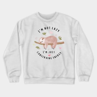 I Am Not Lazy I Am Just Conserving Energy Crewneck Sweatshirt